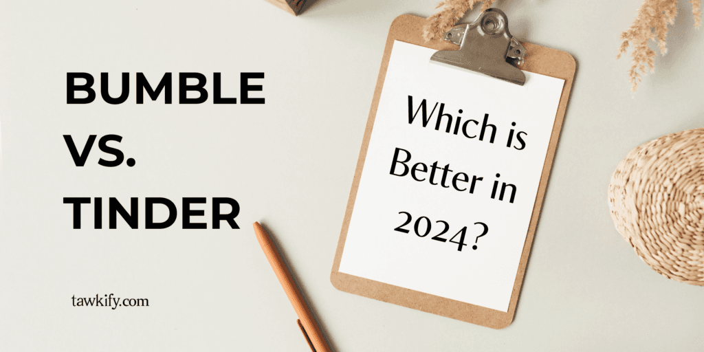 Bumble vs. Tinder: Which is Better in 2024? | Blog | Tawkify