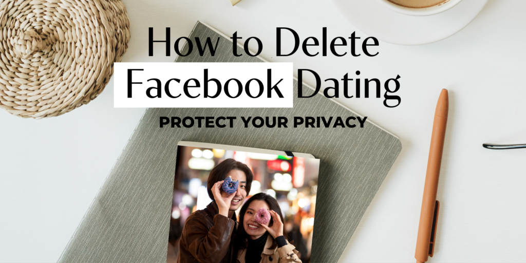 Learn how to delete your Facebook Dating account in 2024 with our step-by-step guide. Discover why it's time to move on and protect your privacy.