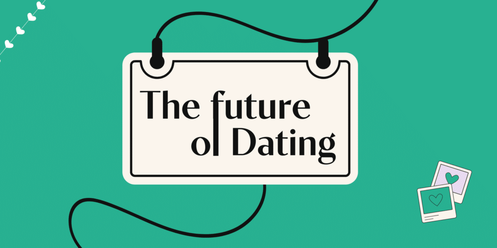 The Future of Dating: From AI Matchmaking to Inclusivity. Explore Changing Gender Roles, Queer Dating, & Virtual Connections.